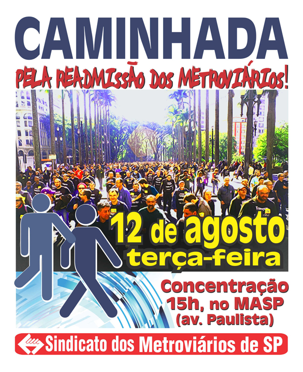 Dia 12 de agosto tem a caminhada pela readmissão do metroviários