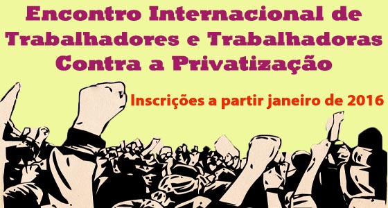 Inscrições para o Encontro Internacional Contra a Privatização, no Sindicato, começam em janeiro
