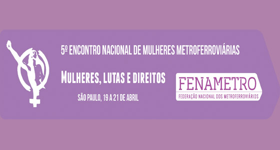 5º Encontro Nacional de Mulheres Metroferroviárias – Correção