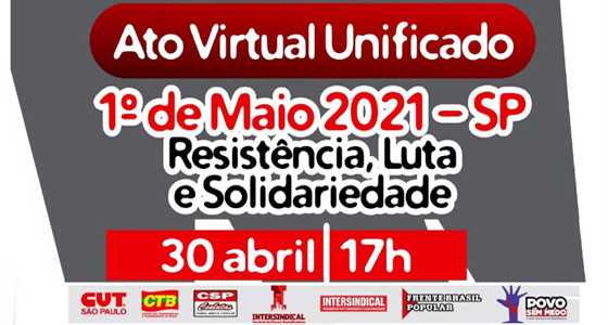 1º de Maio: Ato Virtual Unificado, 30/4 às 17h